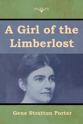 A Girl of the Limberlost by Gene Stratton-Porter