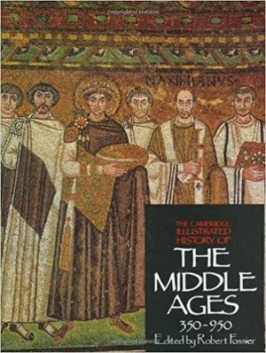 The Cambridge Illustrated History of the Middle Ages, 350-950 by Robert Fossier