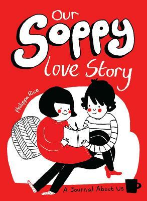 Our Soppy Love Story: A Journal about Us by Philippa Rice