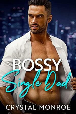 Bossy Single Dad by Crystal Monroe