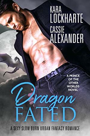 Dragon Fated by Cassie Alexander, Kara Lockharte