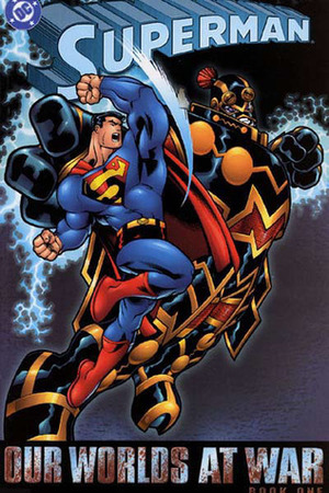 Superman: Our Worlds at War, Vol. 1 by Mark Schultz, Jeph Loeb, Ron Garney, Doug Mahnke, Leonard Kirk, Mike Wieringo, Joe Casey, Joe Kelly, Kano, Ed McGuinness, Peter David