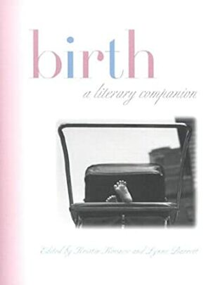 Birth: A Literary Companion by Kristin Kovacic, Lynne Barrett