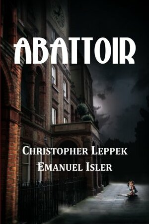 Abattoir by Emanuel Isler, Christopher Leppek