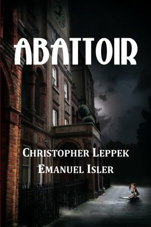 Abattoir by Christopher Leppek, Emanuel Isler