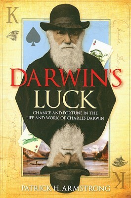 Darwin's Luck: Chance and Fortune in the Life and Work of Charles Darwin by Patrick H. Armstrong