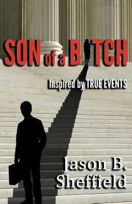 Son of a Bitch: Inspired by True Events by Jason B. Sheffield
