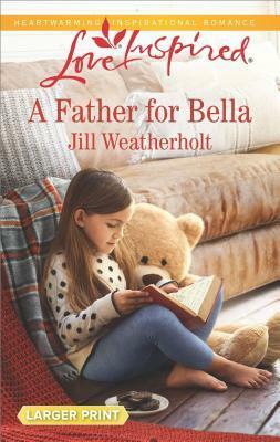 A Father for Bella by Jill Weatherholt