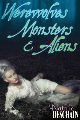 Werewolves, Monsters, and Aliens: Paranormal Erotic Novella 3-Pack by Natalie Deschain