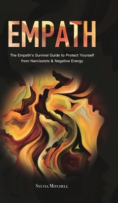 Empath: The Empath's Survival Guide to Protect Yourself from Narcissists & Negative Energy by Sylvia Mitchell