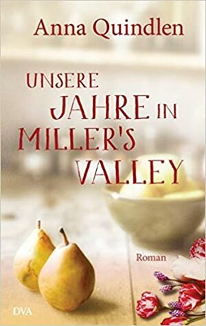Unsere Jahre in Miller's Valley by Anna Quindlen