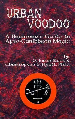 Urban Voodoo: A Beginner's Guide to Afro-Caribbean Magic by S. Jason Black, Christopher S. Hyatt