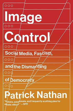 Image Control: Art, Fascism, and the Right to Resist by Patrick Nathan, Patrick Nathan