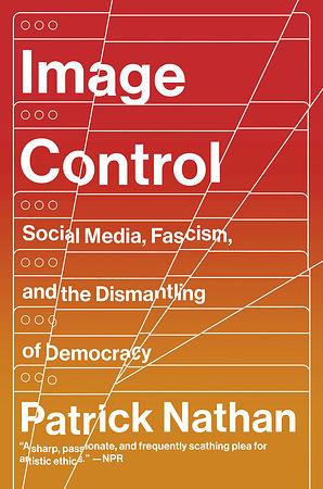 Image Control: Art, Fascism, and the Right to Resist by Patrick Nathan