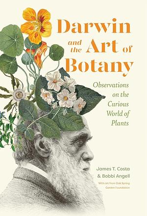 Darwin and the Art of Botany: Observations on the Curious World of Plants by James T. Costa