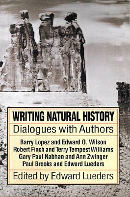 Writing Natural History: Dialogues with Authors by Edward Lueders