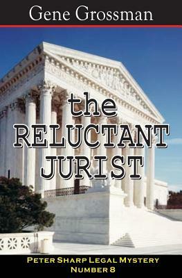 The Reluctant Jurist: Peter Sharp Legal Mystery #8 by Gene Grossman
