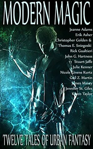 Modern Magic: Twelve Tales of Urban Fantasy by Nicole Givens Kurtz, Eric R. Asher, Julie Kenner, Jeanne Adams, James Maxey, Jennifer St. Giles, Gail Z. Martin, Karen Taylor, Christopher Golden, Rick Gualtieri