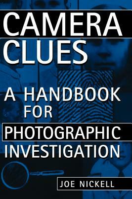 Camera Clues: A Handbook for Photographic Investigation by Joe Nickell