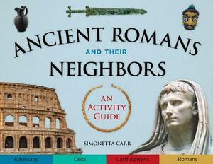 Ancient Romans and Their Neighbors: An Activity Guide by Simonetta Carr