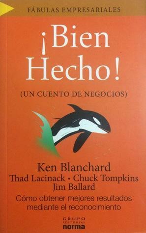 ¡Bien hecho! Cómo obtener mejores resultados mediante el reconocimiento. by Kenneth H. Blanchard