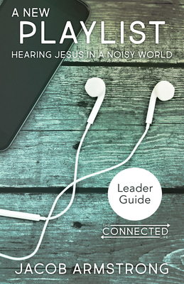 A New Playlist Leader Guide: Hearing Jesus in a Noisy World by Jacob Armstrong