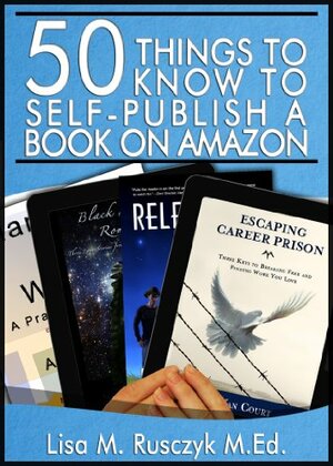 50 Things to Know to Self-Publish a Book on Amazon by Lisa M. Rusczyk