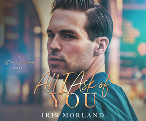 All I Ask of You by Iris Morland
