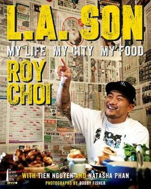 L.A. Son: My Life, My City, My Food by Roy Choi, Tien Nguyen, Natasha Phan