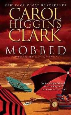 Mobbed: A Regan Reilly Mystery by Carol Higgins Clark