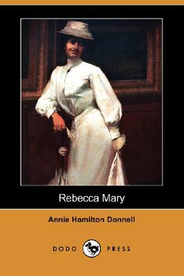 Rebecca Mary (Dodo Press) by Annie Hamilton Donnell