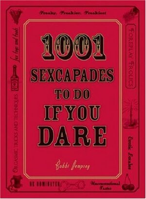 1001 Sexcapades to Do If You Dare by Bobbi Dempsey