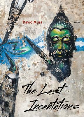 The Last Incantations by David Mura
