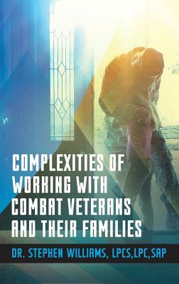 Complexities of Working With Combat Veterans and Their Families by Stephen Williams