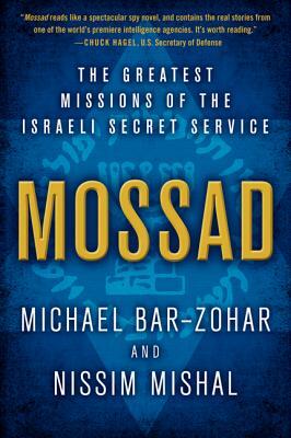 Mossad: The Greatest Missions of the Israeli Secret Service by Nissim Mishal, Michael Bar-Zohar