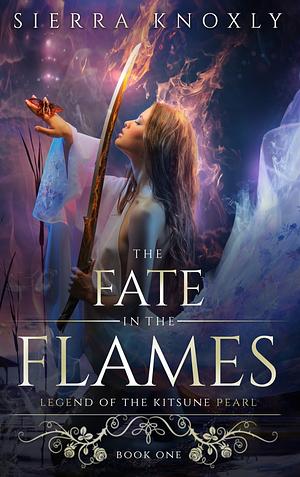 The Fate in the Flames by Sierra Knoxly