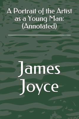 A Portrait of the Artist as a Young Man: (Annotated) by James Joyce