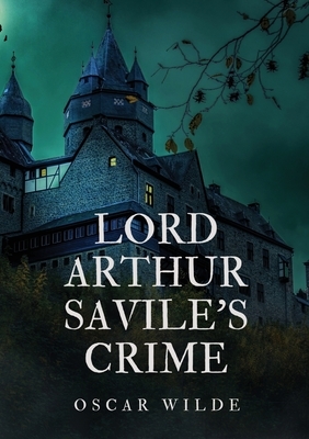 Lord Arthur Savile's Crime by Oscar Wilde