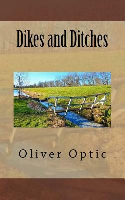 Dikes and Ditches by Oliver Optic