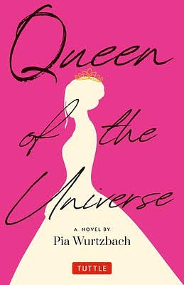 Queen of the Universe: a Novel by Pia Wurtzbach