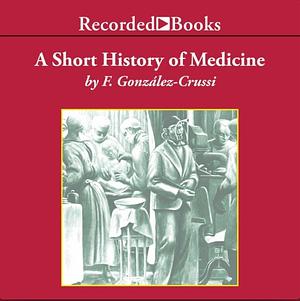 A Short History of Medicine by F. González-Crussí