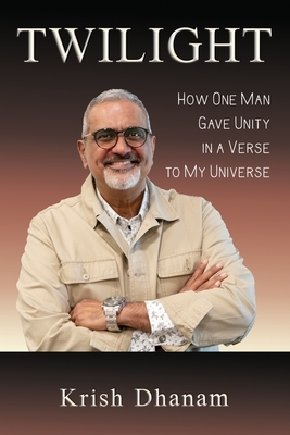 Twilight: How One Man Gave Unity in a Verse to my Universe by Krish Dhanam