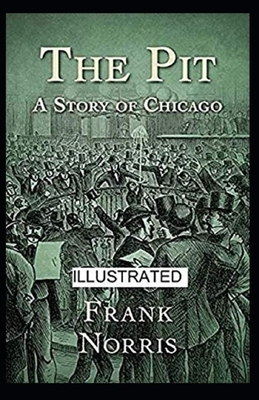 The Pit: A Story of Chicago Illustrated by Frank Norris