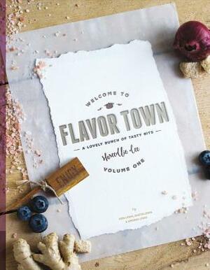 Welcome to Flavor Town, Volume 1: A Lovely Bunch of Tasty Bits by Dustin Lewis, Amanda Lewis, Erin Lewis