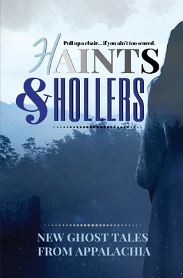 Haints and Hollers: New Ghost Tales from Appalachia by Jeanne G'Fellers, Anne G'Fellers-Mason, Edward Karshner