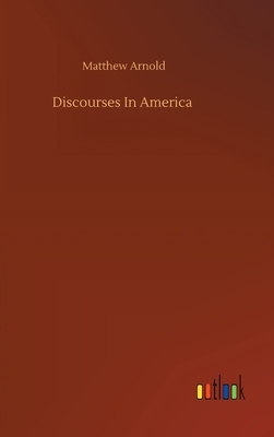 Discourses In America by Matthew Arnold