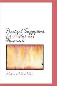 Practical Suggestions for Mother and Housewife by Marion Mills Miller