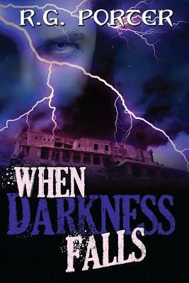 When Darkness Falls by R. G. Porter