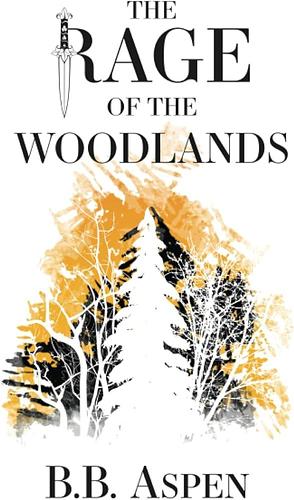 The Rage of the Woodlands by B. B. Aspen