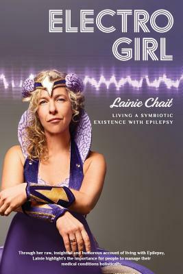 Electro Girl: Living a Symbiotic Existence with Epilepsy by Lainie Chait